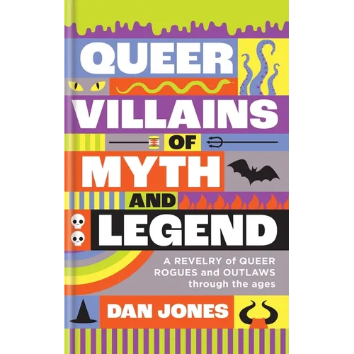 Queer Villains of Myth and Legend: A Revelry of Queer Rogues and Outlaws Through the Ages - Hardcover