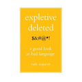 Expletive Deleted: Poda Good Look at Bad Language - Paperback