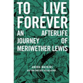 To Live Forever: An Afterlife Journey of Meriwether Lewis - Paperback
