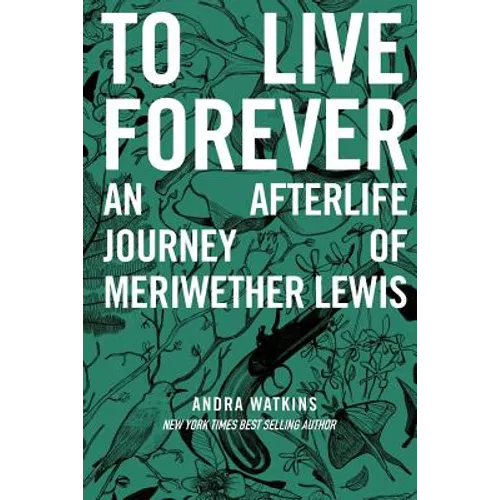 To Live Forever: An Afterlife Journey of Meriwether Lewis - Paperback