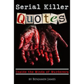 Serial Killer Quotes: Inside the Minds of Murderers - Paperback