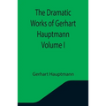 The Dramatic Works of Gerhart Hauptmann Volume I - Paperback