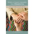 When a Family Member Has Dementia: Steps to Becoming a Resilient Caregiver - Hardcover