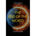 The End of the World: Climate Change and Its Anxieties - Paperback