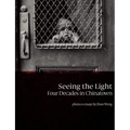 Seeing the Light: Four Decades in Chinatown - Hardcover