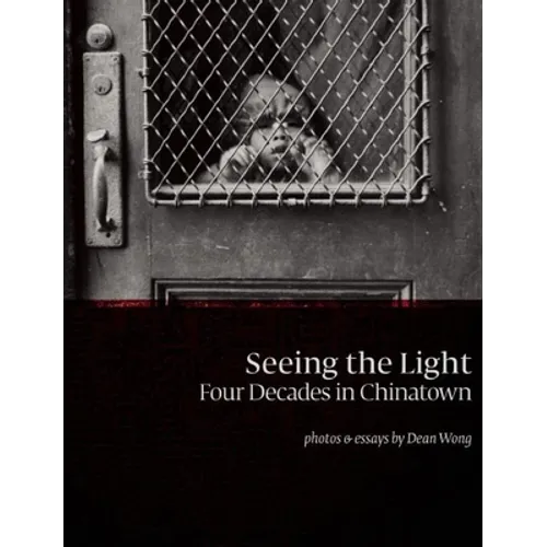 Seeing the Light: Four Decades in Chinatown - Hardcover