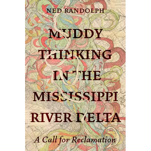 Muddy Thinking in the Mississippi River Delta: A Call for Reclamation - Paperback