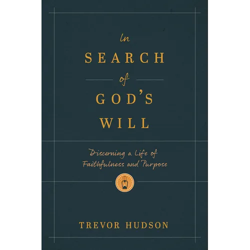 In Search of God's Will: Discerning a Life of Faithfulness and Purpose - Paperback