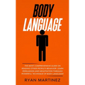 Body Language: The Most Comprehensive Guide on Reading Other People's Behavior. Learn Persuasion and Negotiation Through Powerful Technique of Body La - Paperback