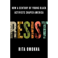 Resist: How a Century of Young Black Activists Shaped America - Hardcover