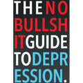 The No-Bullshit Guide to Depression - Hardcover