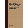 Isaac Pitman's Shorthand Instructor; An Exposition Of Isaac Pitman's System Of Phonography - Paperback
