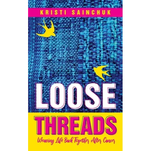 Loose Threads: Weaving Life Back Together After Cancer - Paperback