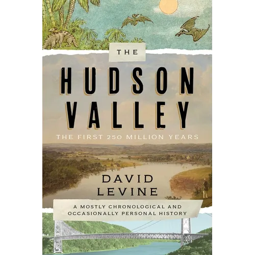 The Hudson Valley: The First 250 Million Years: A Mostly Chronological and Occasionally Personal History - Paperback
