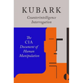 Kubark Counterintelligence Interrogation: The CIA Document of Human Manipulation - Paperback
