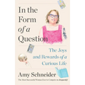 In the Form of a Question: The Joys and Rewards of a Curious Life - Hardcover