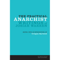 The Practical Anarchist: Writings of Josiah Warren - Hardcover