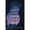 You Can't Get There From Here: Stories - Paperback