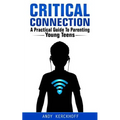 Critical Connection: A Practical Guide to Parenting Young Teens - Paperback