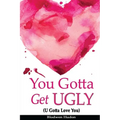 You Gotta Get UGLY (U Gotta Love You) - Paperback