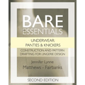Bare Essentials: Underwear: Panties & Knickers - Second Edition: Construction and Pattern Drafting for Lingerie Design - Paperback