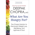 What Are You Hungry For?: The Chopra Solution to Permanent Weight Loss, Well-Being, and Lightness of Soul - Paperback
