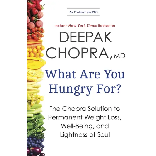 What Are You Hungry For?: The Chopra Solution to Permanent Weight Loss, Well-Being, and Lightness of Soul - Paperback