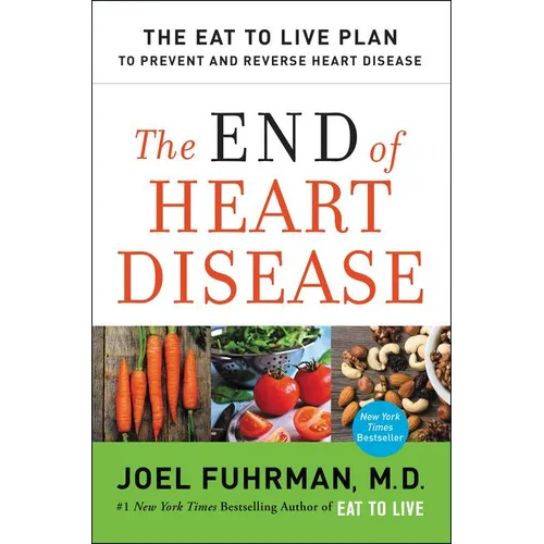 The End of Heart Disease: The Eat to Live Plan to Prevent and Reverse Heart Disease - Paperback