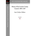 History of the London County Council, 1889-1939 - Paperback