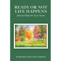 Ready or Not Life Happens: Help and Hope for Every Season - Paperback