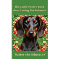 The Little Poetry Book about Loving Dachshunds - Paperback