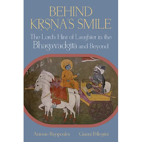 Behind Kṛṣṇa's Smile: The Lord's Hint of Laughter in the Bhagavadgītā and Beyond - Hardcover