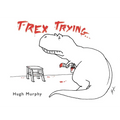 T-Rex Trying - Hardcover
