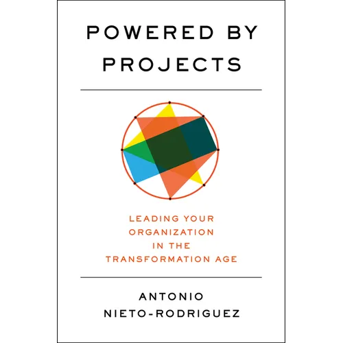 Powered by Projects: Leading Your Organization in the Transformation Age - Hardcover
