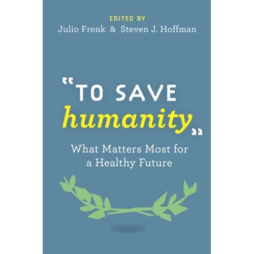 To Save Humanity: What Matters Most for a Healthy Future - Hardcover
