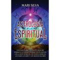 Astrología espiritual: Una guía sobre las doce casas del zodíaco, la espiritualidad, los planetas, las llamas gemelas, las almas gemelas, las fases lu - Hardcover