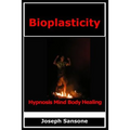 Bioplasticity: Hypnosis Mind Body Healing - Paperback