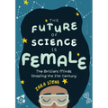 The Future of Science Is Female: The Brilliant Minds Shaping the 21st Century (Gift for Teenage Girls 13-15) - Hardcover