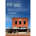 Here Today: Oklahoma's Ghost Towns, Vanishing Towns, and Towns Persisting Against the Odds - Paperback