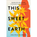 This Sweet Earth: Walking with Our Children in the Age of Climate Collapse - Paperback