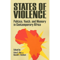 States of Violence: Politics, Youth, and Memory in Contemporary Africa - Paperback