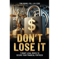 DON'T LOSE IT 7 Smart Legal Moves to Secure Your Financial Fortress - Paperback