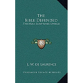 The Bible Defended: The Holy Scriptures Upheld - Hardcover