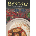 Bengali Main Courses: Dive into The Spicy and Flavorful Bengali Cuisine! - Paperback