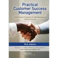 Practical Customer Success Management: A Best Practice Framework for Rapid Generation of Customer Success - Hardcover