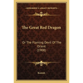 The Great Red Dragon: Or The Flaming Devil Of The Orient (1908) - Paperback