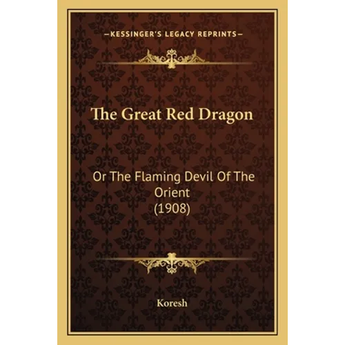 The Great Red Dragon: Or The Flaming Devil Of The Orient (1908) - Paperback