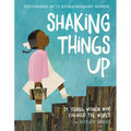 Shaking Things Up: 14 Young Women Who Changed the World - Hardcover