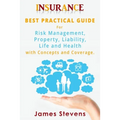 Insurance: Best Practical Guide for Risk Management, Property, Liability, Life and Health with Concepts and Coverage. - Paperback