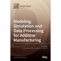 Modeling, Simulation and Data Processing for Additive Manufacturing - Hardcover